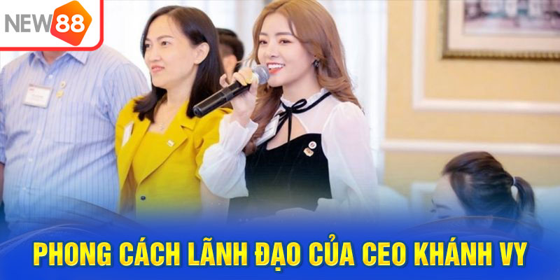 Phong cách lãnh đạo tài tình của CEO Khánh Vy