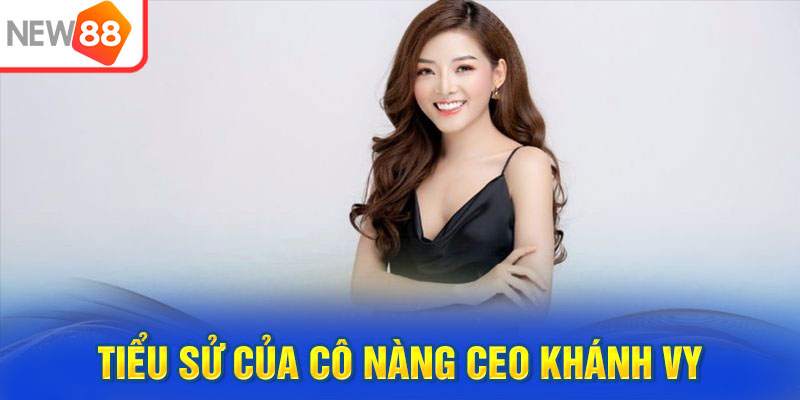 Tiểu sử của cô nàng CEO Khánh Vy